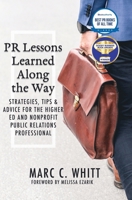PR Lessons Learned Along the Way: Strategies, Tips & Advice for the Higher Ed and Nonprofit Public Relations Professional B0FXLTGKLZ Book Cover
