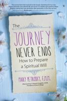 The Journey Never Ends: How to Prepare a Spiritual Will 1594718059 Book Cover
