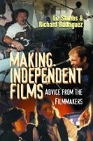 Making Independent Films: Advice from the Filmmakers 1581150571 Book Cover