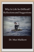Why Is Life So Difficult?: Reflections and Suggestions 1732437963 Book Cover