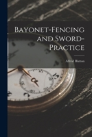 Bayonet-Fencing and Sword-Practice 101600561X Book Cover