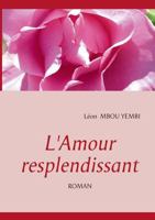 L'Amour Resplendissant: ROMAN 2322031038 Book Cover