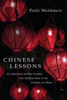 Chinese Lessons: An American mother teaches her children how to be Chinese in China 1981253254 Book Cover