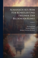 Almanach Aus ROM Fur Kunstler Und Freunde Der Bildenden Kunst, Volume 2 1178828654 Book Cover