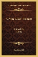 A Nine-Days' Wonder: A Novelette (Classic Reprint) 1436742927 Book Cover