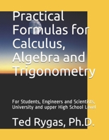 Practical Formulas for Calculus, Algebra and Trigonometry: For Students, and Engineers and Scientists, - University and upper High School Level B08QSMT14H Book Cover