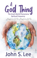 A God Thing: The Small-World Phenomena Spiritual Frequency B0B92HPMKK Book Cover