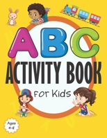 ABC Activity Book for Kids Ages 4-8: Fun Activities Workbook Games For Everyday Learning for Pre-K to First Grade B087SGC6ZP Book Cover