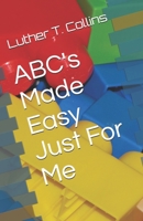 ABC's Made Easy Just For Me B087LB13LP Book Cover
