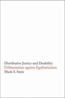 Distributive Justice and Disability: Utilitarianism against Egalitarianism 0300100574 Book Cover