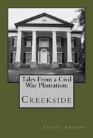 Tales from a Civil War Plantation: Creekside 1490549463 Book Cover