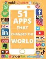51 Apps That Changed the World: Meet the Entrepreneurs, Read about their Fascinating ideas, Look at the Interesting facts and the Huge Revenue Numbers B08CFPXKL5 Book Cover