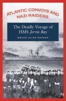 Atlantic Convoys and Nazi Raiders: The Deadly Voyage of HMS Jervis Bay 0275988279 Book Cover