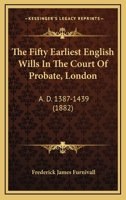 The Fifty Earliest English Wills in the Court of Probate, London 1165093499 Book Cover