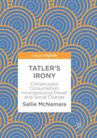 Tatler's Irony: Conspicuous Consumption, Inconspicuous Power and Social Change 3319769138 Book Cover