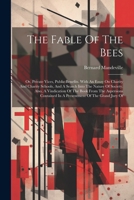 The Fable Of The Bees: Or, Private Vices, Public Benefits. With An Essay On Charity And Charity Schools, And A Search Into The Nature Of Society. ... In A Presentment Of The Grand Jury Of 1022601377 Book Cover