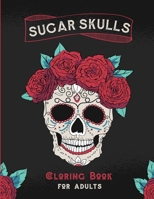 Sugar Skull Coloring Book for Adults: Stress Relieving Sugar Skull Designs for Adults Relaxation B08GRKMWM6 Book Cover