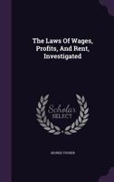 The Laws of Wages, Profits, and Rent, Investigated. 1275815081 Book Cover