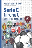 Serie C Girone C 2019/2020: Tutto il calcio in cifre (Calcio Year Book 2020) (Italian Edition) B08JF5KT4G Book Cover