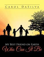 My Best Friend on Earth Who Can It Be 1499084846 Book Cover