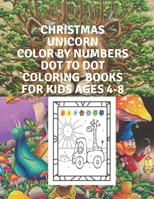 Christmas .unicorn Color by Numbers Dot To Dot COLORING Books For Kids Ages 4-8: The Dots Books for Kids Age 3, 4, 5, 6, 7, 8 B08RQZNYNT Book Cover