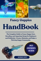 FANCY GUPPIES HANDBOOK: The Complete Guide to Fancy Guppy Care, Breeding, and Aquarium Setup for Beginners and Hobbyists—Create, Maintain, and Enjoy a Thriving Guppy Community. B0FJ7JM2Q9 Book Cover