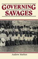 Governing Savages: Commonwealth and Aboriginies, 1911-39 0044421508 Book Cover