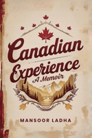 Canadian Experience: A Memoir 1967453926 Book Cover