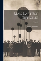Mais l'art est difficile!; Tome 1 1022438301 Book Cover