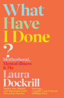 What Have I Done?: 2020’s must read memoir about motherhood and mental health 1529112540 Book Cover