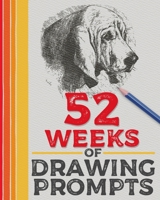 52 Weeks of Drawing Prompts: Featuring Practice Pages and a Wide Variety of Unique Prompts B08T6Z75FK Book Cover