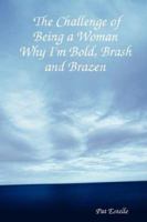 The Challenge of Being a Woman: Why I'm Bold, Brash and Brazen 1430326816 Book Cover