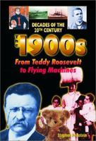 The 1900s From Teddy Roosevelt to Flying Machines: Nineteen Hundreds (Decades of the 20th Century in Color) 0766069206 Book Cover