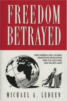 Freedom Betrayed: How America led a Global Democratic Revolution, Won the Cold War and Walked Away 0844739928 Book Cover