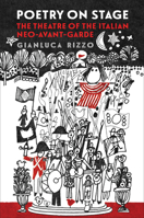Poetry on Stage: The Theatre of the Italian Neo-Avant-Garde (Toronto Italian Studies) 148750666X Book Cover