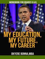 My Education, My Future, My Career- Workbook For Grades 5 & 6: Grades 5 & 6 1482616084 Book Cover