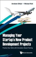 Managing Your Startup's New Product Development Projects: Practice Your Skills with Simulation-Based Training 9813277548 Book Cover