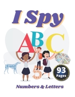 I Spy Numbers & Letters: A Fun Activity and Guessing Game for Little Kids and Preschool Ages 2-5 B08YCXHQDB Book Cover