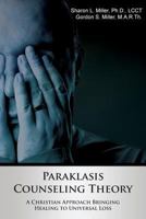 Paraklasis Counseling Theory - A Christian Approach Bringing Healing to Universal Loss 0985289694 Book Cover