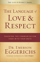 The Language of Love and Respect: Cracking the Communication Code with Your Mate 084994807X Book Cover