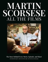 Martin Scorsese All the Films: The Story Behind Every Movie, Episode, and Short B0FGX6H9XC Book Cover