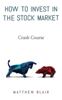 How To Invest In The Stock Market: 4 Different Strategies Analyzed In Depth, How You Should React To Different Market Cycles, The Right Mindset That Top Investors Have, How To Choose The Best Broker B08924CPCM Book Cover