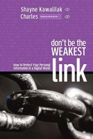 Don't Be the Weakest Link: How to Protect Your Personal Information in a Digital World 0993744036 Book Cover