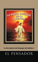 La Santa Cruzada de La Salvacion: La Revelacion del Mensaje del Infinito I 146332779X Book Cover