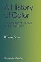 A History of Color: The Evolution of Theories of Light and Color 9401539413 Book Cover