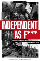 Independent as F**: Underground Hip-Hop from 1995-2005 1913231879 Book Cover