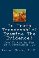 Is Trump Treasonable? Examine the Evidence.: Duty to Warn as Seen by a Psychologist 7.0 1545051712 Book Cover