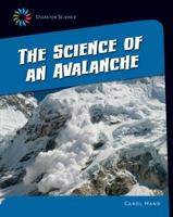 The Science of an Avalanche (21st Century Skills Library: Disaster Science) 1633625001 Book Cover