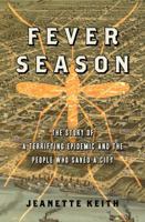 Fever Season: The Story of a Terrifying Epidemic and the People Who Saved a City 1608192229 Book Cover