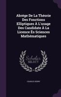 Abr�ge De La Th�orie Des Fonctions Elliptiques � L'usage Des Candidate � La Licence �s Sciences Math�matiques 1141212986 Book Cover